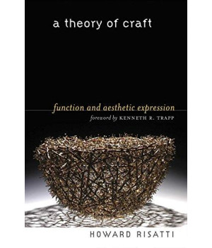 A Theory of Craft: Function and Aesthetic Expression