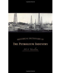 Historical Dictionary of the Petroleum Industry (Volume 3) (Historical Dictionaries of Professions and Industries (3))