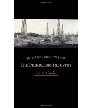 Historical Dictionary of the Petroleum Industry (Volume 3) (Historical Dictionaries of Professions and Industries (3))