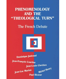 Phenomenology and the Theological Turn: The French Debate (Perspectives in Continental Philosophy)