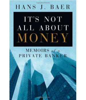 It's Not All About Money: Memoirs of a Private Banker