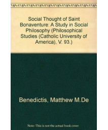 The Social Thought of Saint Bonaventure: A Study in Social Philosophy (Philosophical Studies (Catholic University of America), V. 93.)