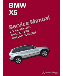 BMW X5 (E53) Service Manual: 2000, 2001, 2002, 2003, 2004, 2005, 2006: 3.0i, 4.4i, 4.6is, 4.8is