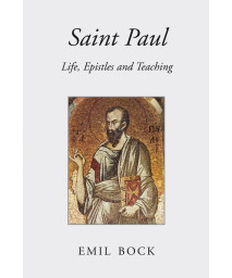 Saint Paul: Life, Epistles and Teaching