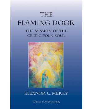 The Flaming Door: The Mission of the Celtic Folk-Soul (Classics of Anthroposophy)