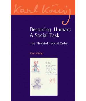 Becoming Human: A Social Task: The Threefold Social Order (Karl Knig Archive, 8)