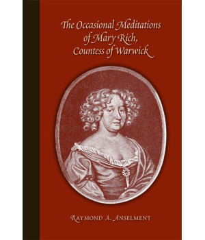Occasional Meditations of Mary Rich, Countess of Warwick (Volume 363) (Medieval and Renaissance Texts and Studies)
