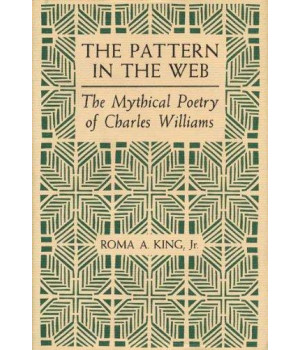 The Pattern in the Web: The Mythical Poetry of Charles Williams