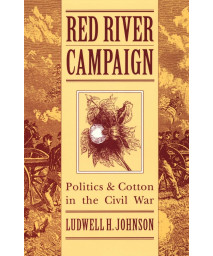 Red River Campaign: Politics and Cotton in the Civil War
