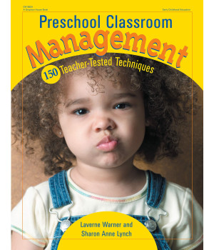 Preschool Classroom Management: 150 Teacher-Tested Techniques