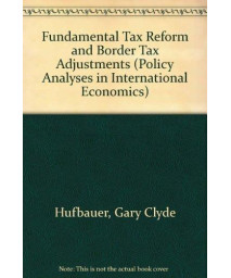 Fundamental Tax Reform and Border Tax Adjustments (Policy Analyses in International Economics)