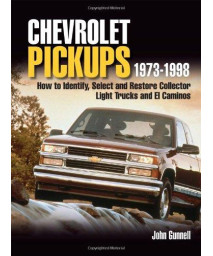 Chevrolet Pickups, 1973-1998: How to Identify, Select, and Restore Collector Light Trucks and El Caminos
