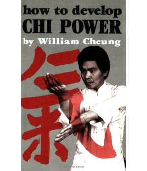 How to Develop Chi Power (Chinese Arts Series: 450)