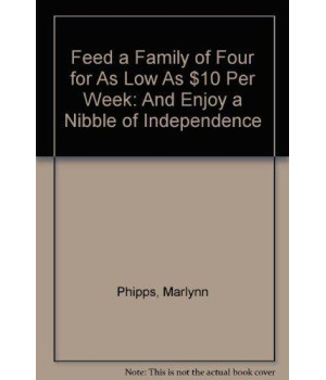 Feed a Family of Four for As Low As $10 Per Week: And Enjoy a Nibble of Independence