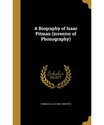A Biography of Isaac Pitman (inventor of Phonography)