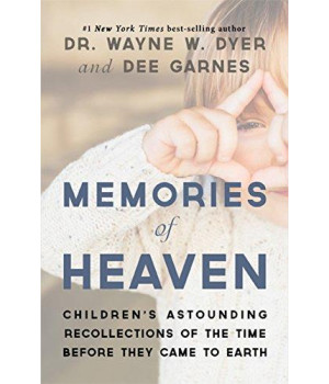 Memories of Heaven: Children's Astounding Recollections of the Time Before They Came to Earth