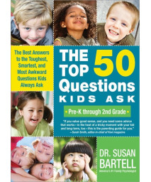 The Top 50 Questions Kids Ask (Pre-K through 2nd Grade): The Best Answers to the Toughest, Smartest, and Most Awkward Questions Kids Always Ask
