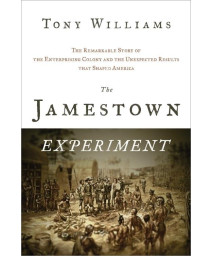 The Jamestown Experiment: The Remarkable Story of the Enterprising Colony and the Unexpected Results That Shaped America