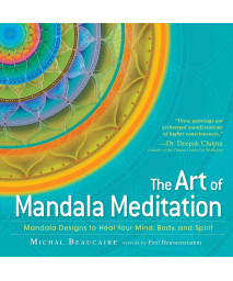 The Art of Mandala Meditation: Mandala Designs to Heal Your Mind, Body and Spirit