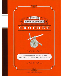 Stitch Encyclopedia: Crochet: An Illustrated Guide to the Essential Crochet Stitches