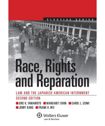 Race, Rights, and Reparation: Law and the Japanese American Internment, Second Edition (Aspen Elective Series)