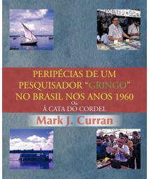 Peripcias De Um Pesquisador Gringo No Brasil Nos Anos 1960: Ou  Cata Do Cordel (Portuguese Edition)