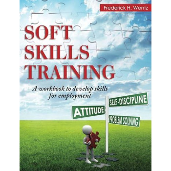 Soft Skills Training: A Workbook to Develop Skills for Employment