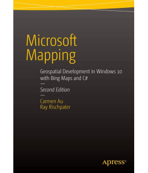 Microsoft Mapping Second Edition: Geospatial Development in Windows 10 with Bing Maps and C