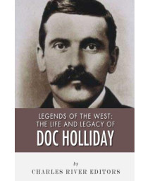 Legends of the West: The Life and Legacy of Doc Holliday