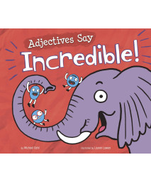 Adjectives Say Incredible! (Word Adventures: Parts of Speech)