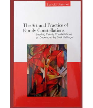 The Art and Practice of Family Constellations: Leading family constellations as developed by Bert Hellinger