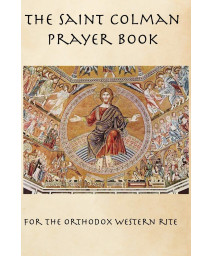 The Saint Colman Prayer Book: A Prayer Book for the Orthodox Western Rite
