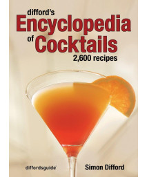 Difford's Encyclopedia of Cocktails: 2600 Recipes