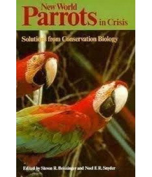 New World Parrots in Crisis: Solutions from Conservation Biology