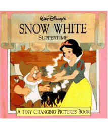 Walt Disney's Snow White: Suppertime (A Tiny Changing Pictures Book)