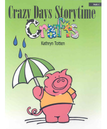 Crazy Days Storytime Crafts: PreK-1