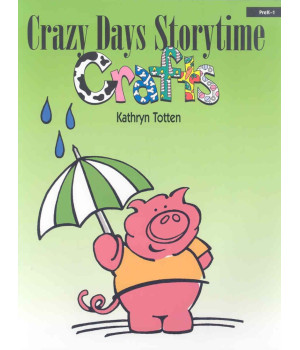 Crazy Days Storytime Crafts: PreK-1