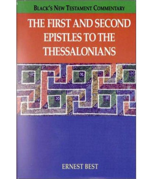 The First and Second Epistles to the Thessalonians (BLACK'S NEW TESTAMENT COMMENTARY)
