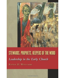 Stewards, Prophets, Keepers of the Word: Leadership in the Early Church