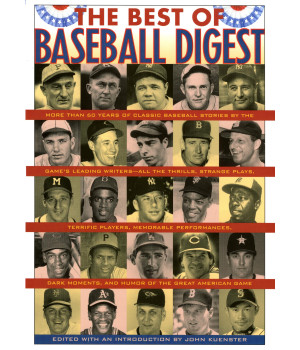 The Best of Baseball Digest: The Greatest Players, The Greatest Games, the Greatest Writers from the Game's Most Exciting Years