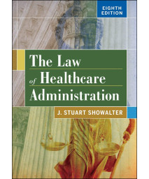 The Law of Healthcare Administration, Eighth Edition (Aupha/Hap Book)