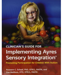 Clinician's Guide for Implementing Ayres Sensory Integration: Promoting Participation for Children With Autism