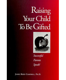 Raising Your Child to Be Gifted: Successful Parents Speak!