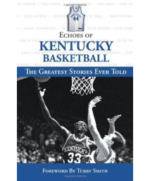 Echoes of Kentucky Basketball: The Greatest Stories Ever Told