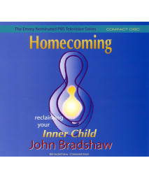 Bradshaw On: Homecoming: Reclaiming and Championing Your Inner Child