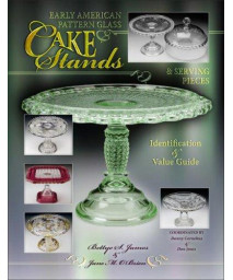 Early American Pattern Glass Cake Stands & Serving Pieces, Identification & Value Guide