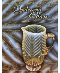 Standard Encyclopedia of Opalescent Glass: Indentification & Values, 6th Edition