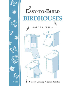 Easy-to-Build Birdhouses: Storey's Country Wisdom Bulletin A-212 (Storey Country Wisdom Bulletin)