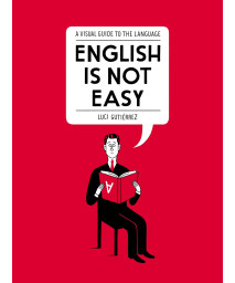 English Is Not Easy: A Visual Guide to the Language