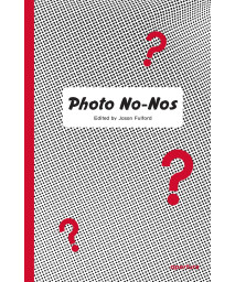 Photo No-Nos: Meditations on What Not to Photograph